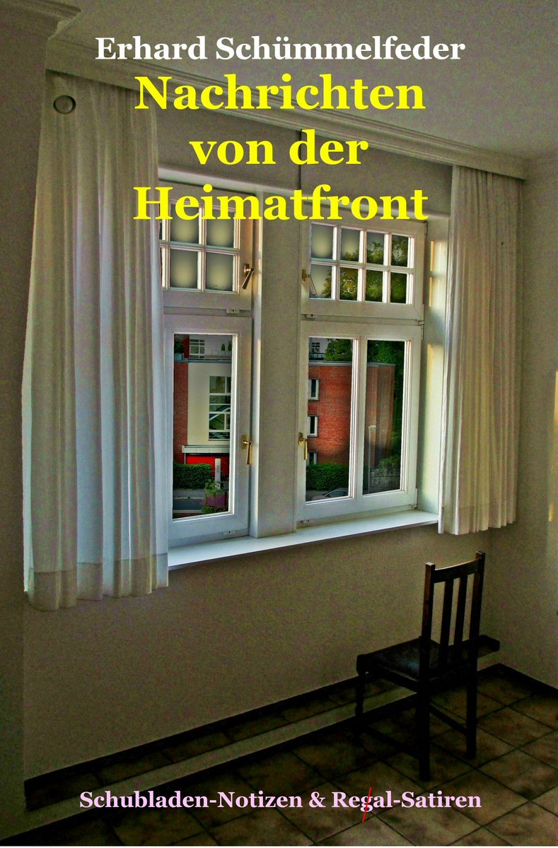 NACHRICHTEN VON DER HEIMATFRONT - das neue Buch von Erhard Schümmelfeder: Schubladen-Notizen und Re(g)al-Satiren aus deutschen Landen.