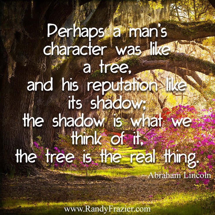 #WednesdayWisdom - As Abraham Lincoln once said, “Character is like a tree and reputation like a shadow, “ it is your character that matters not your reputation. In other words, we can’t control what people think. We can only control what we do. So, Be what’s right in the 🌎.