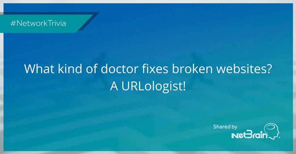 NetBrainTech's tweet image. What kind of doctor fixes broken websites? #NetworkHumor #NetworkTrivia