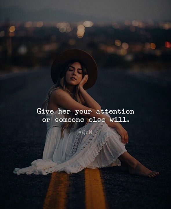 Quotes Nd Notes Give Her Your Attention Or Someone Else Will