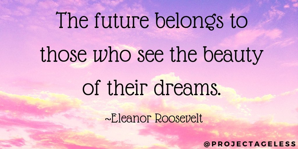 ageless_project's tweet photo. "The future belongs to those who see the beauty of their dreams" ~Eleanor Roosevelt https://t.co/wh3EuxliCJ