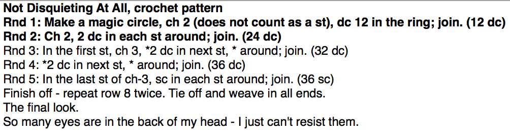 Not Disquieting At All, crochet pattern.
ends with "The final look.  
So many eyes are in the back of my head - I just can't resist them. "