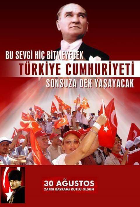 Başta Büyük Önder Mustafa Kemal Atatürk Olmak Üzere Vatan Topraklarımız Uğruna Canını Feda Eden Tüm Sehitlerimizi,Gazilerimizi Rahmet ve Şükran ike Anıyorum.
30 Ağustos Zafer Bayramı Kutlu Olsun.