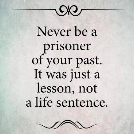 With my war experiences I have to believe this is the the truth.  Some experiences take longer than others to complete the lesson.

#prisonerofyourpast #pastmistakes #youarenotyourmistakes