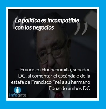 infogatecl's tweet image. 📢Nuestra #FraseDelDía es del senador @fhuenchumilla al referirse al lío de platas del Hno. del expresidente Frei le manda un claro mensaje a los #políticos 📢"La política es #INCOMPATIBLE con los negocios "