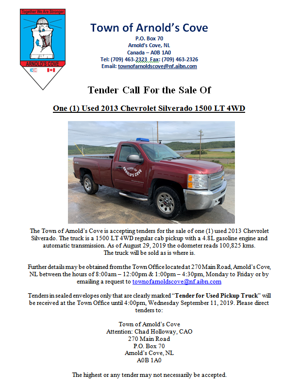 Tender call for the sale of one (1) used 2013 Chevrolet Silverado 1500 LT 4WD. 

Tenders in sealed envelopes only that are clearly marked “Tender for Used Pickup Truck” will be received at the Town Office until 4:00pm, Wednesday September 11, 2019.