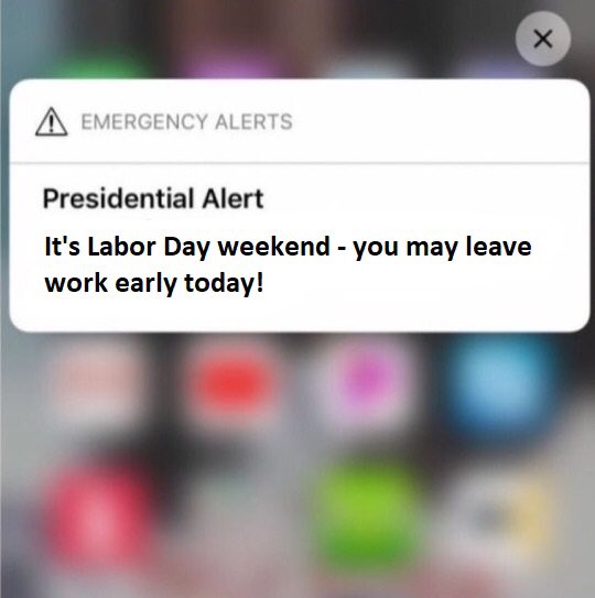 PremiumStraws's tweet photo. Anyone else receive this alert on their phone or was it just me?

#labordayweekend #laborday #laborday2019 #presidentialalert #gohome #longweekend #wishfulthinking #alert #funny #friday #earlydismissal #imleaving #whoswithme https://t.co/GpI3g81NST