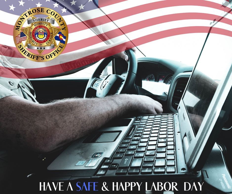 montrosesheriff's tweet image. Wishing Montrose a SAFE Labor Day Weekend! While our administrative offices are closed for the long weekend, we are always available if you need us by calling 911 or calling/texting non-emergency dispatch at 970-249-9110. #DriveSober #DesignatedDriver #BeSafeHaveFun