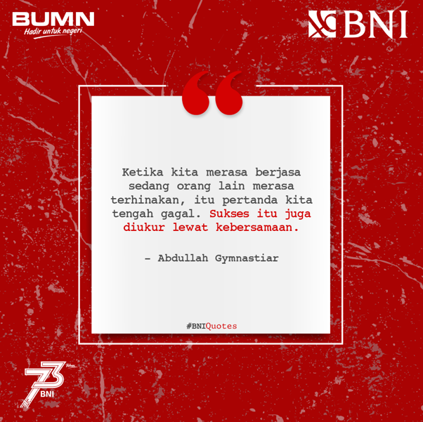 Menjadi sukses itu perlu kerendahan hati, sedangkan menuju sukses diperlukan kebesaran hati. #BNIQuotes