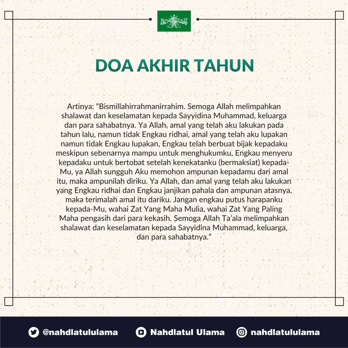 Berikut ini doa warid yang dianjurkan Rasulullah SAW untuk dibaca di akhir tahun. Doa ini dimasukkan oleh Mufti Jakarta abad 19-20 Habib Utsman bin Yahya dalam karyanya Maslakul Akhyar sebagai berikut.