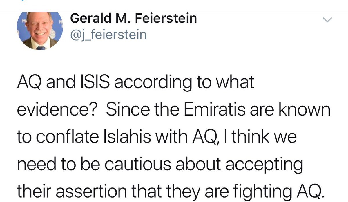 @amalblahadoud1 @nasser57302 السفير الأميركي السابق لدى اليمن جيرالد فايرستاين  ينفي كون القوات التي هاجمتها الأمارات إرهابية.
ويقول: علينا توخي الحذر إزاء الرواية التي تقول إن الإمارات تحارب الإرهاب، نظراً لأن الإماراتيين يربطون بين القاعدة والإصلاح.
فيما يبدو فايرستاين معارضاً لهذا الربط