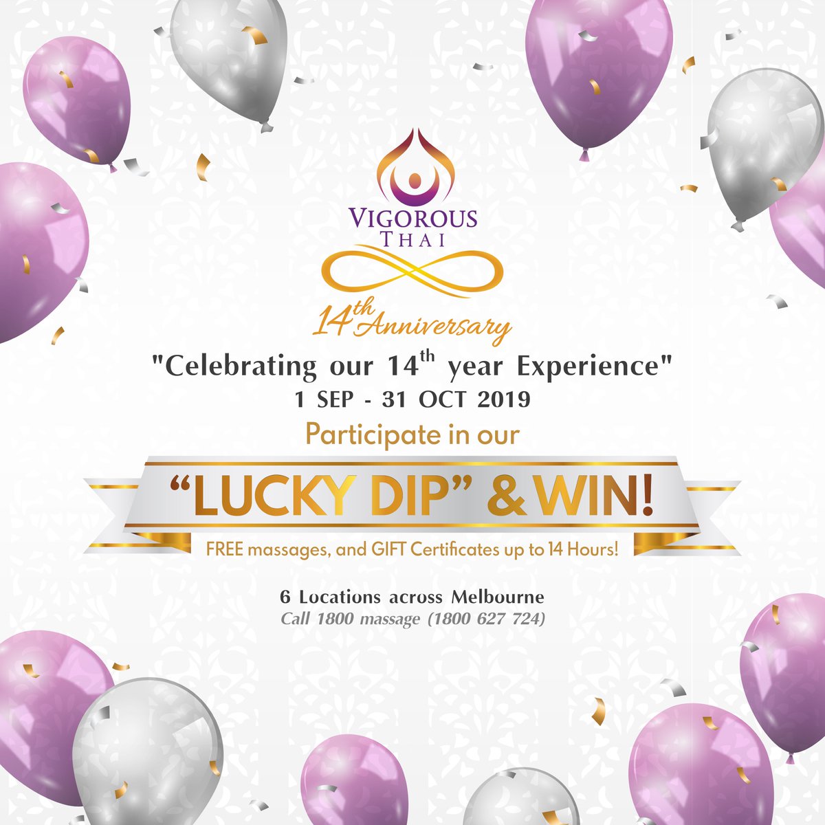 “14th Anniversary LUCKY DIP EVENT”📣

Celebrating our 14th year Experience
1 SEP - 31 OCT 2019

“LUCKY DIP” &amp; WIN!

TOP UP time coupons, FREE massage,
and GIFT Certificates up to 14 Hours!

T&amp;Cs apply.

#vigorousthai #revitalising #authentic #massage #relax #promo