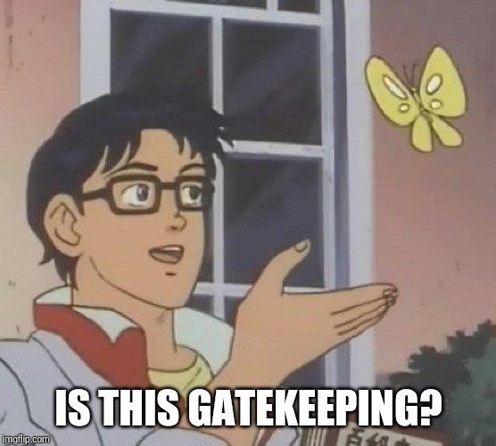 Text: Is this gatekeeping?
Image: man pointing to butterfly asking question.