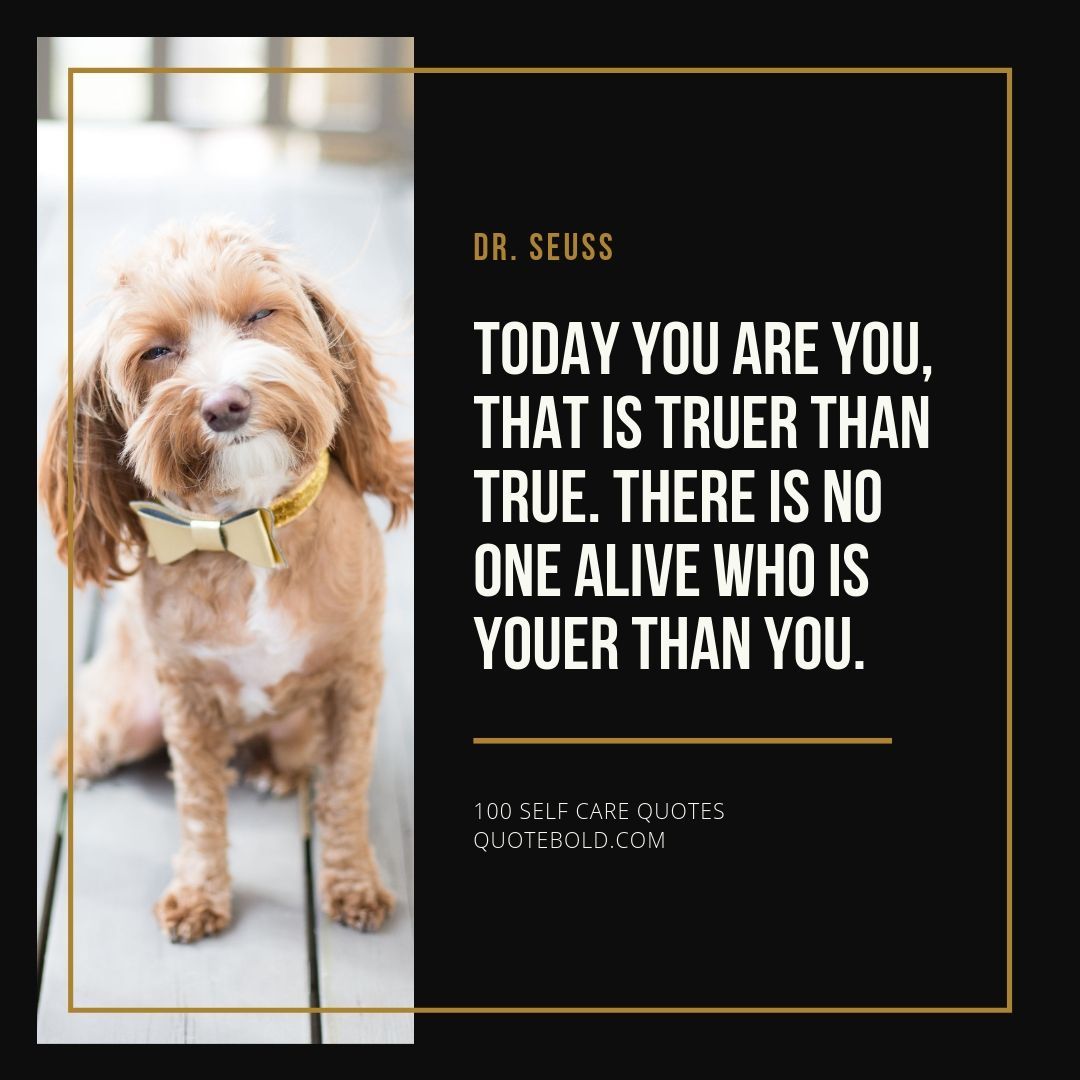 QuoteBold's tweet photo. Today you are You, that is truer than true. There is no one alive who is Youer than You. - Dr. Seuss ❤️ See List of 100 Self Care Quotes: https://t.co/kd3Fz3Gehe #quotes #quotestoliveby https://t.co/M0XSHUTAuY