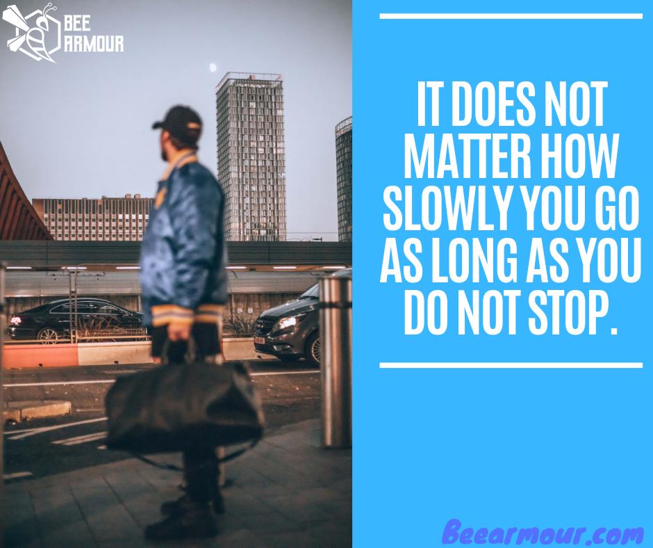 It does not matter how slowly you go as long as you do not stop. 
Happy Sunday 
Good Morning !
#Sundaymotivation #Beearmourbags #Motivationalquotes #Laptopbags #dufflebags #workoutbag