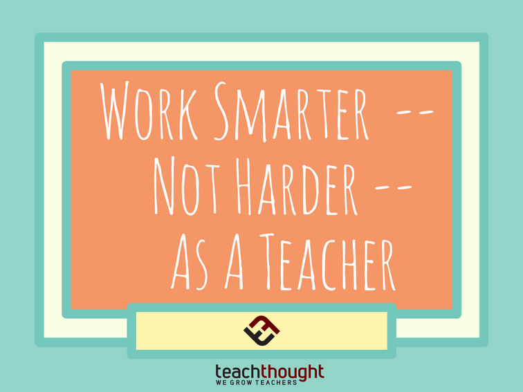 TeachThought's tweet photo. How To Work Smarter-Not Harder-As A Teacher - TeachThought PD https://t.co/KKnY6Isu0P https://t.co/vVxzzIiVEH