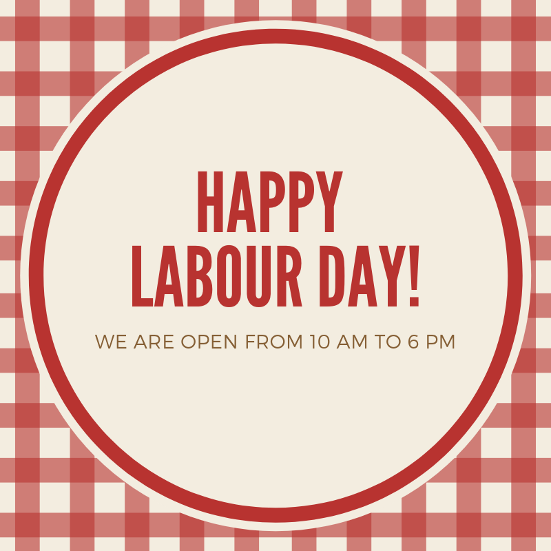 Happy Labour Day! We are open from 10 AM to 6 PM