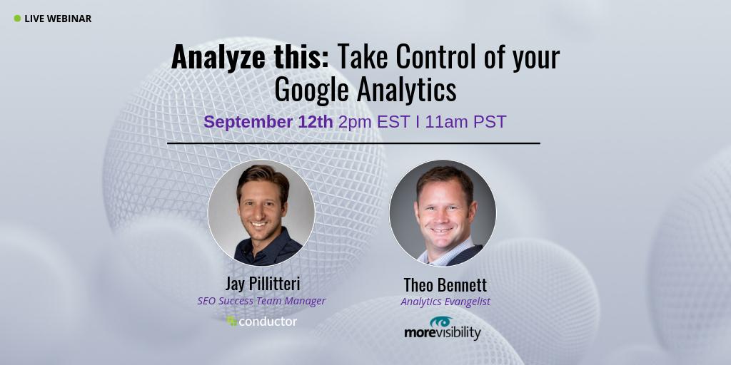 Conductor's tweet photo. Learn how to take control of your Google Analytics with Theo Bennett, Analytics Evangelist at @MoreVisibility, and Jay Pillitteri, SEO Success Team Manager at Conductor in our free #webinar. https://t.co/n2j14A1gwe #GABOSS #GoogleAnalytics https://t.co/dX8ktNt1Jq