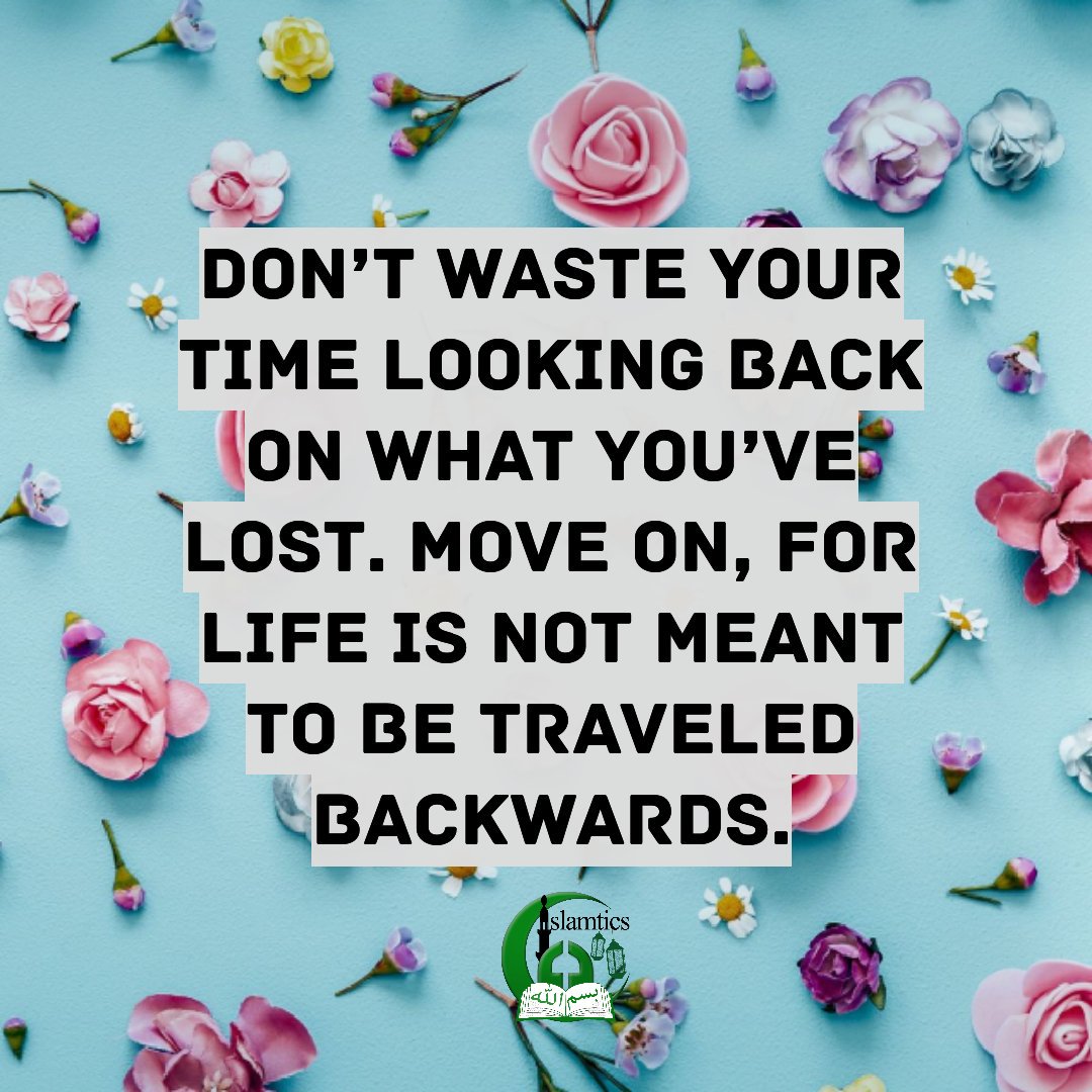 Islamic Quotes On Twitter Don T Waste Your Time Looking Back On What You Ve Lost Move On For Life Is Not Meant To Be Traveled Backwards