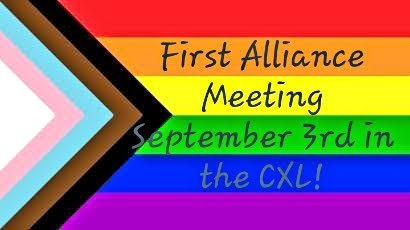 Hello everyone! Just a friendly reminder that our first Alliance Meeting is tomorrow in the CXL from 7-8pm!