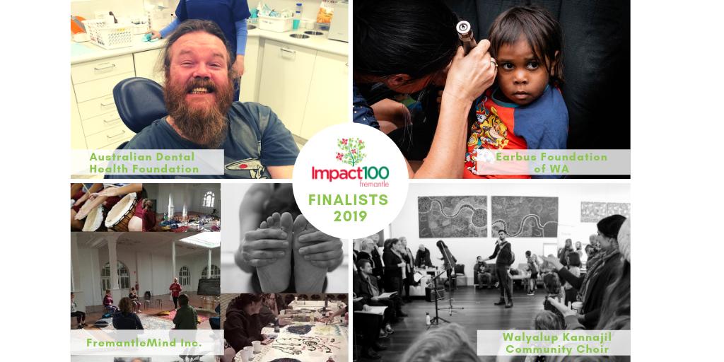We are pleased to announce the Final 4 organisations for Impact100 Fremantle 2019!  Australian Dental Health Foundation | Earbus Foundation of WA | FremantleMind Inc. | Walyalup Kannajil