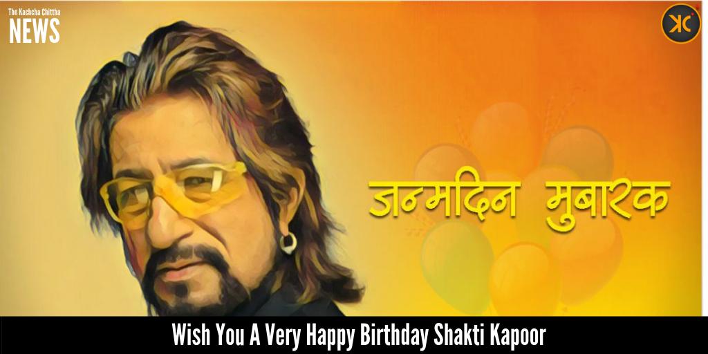 Wish You a Very Happy Birthday Shakti Kapoor  