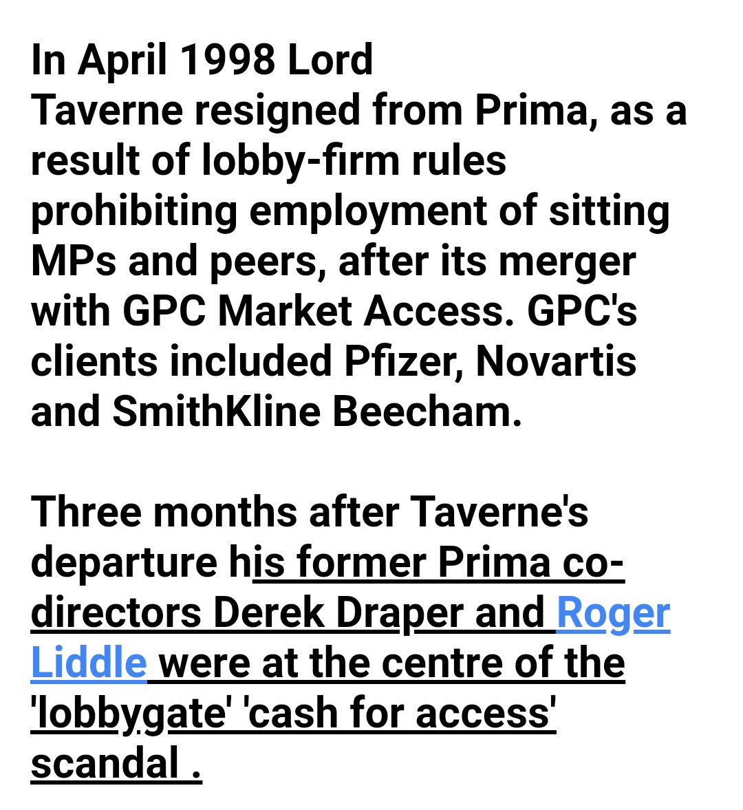 In the late 90s, Taverne founded Prima Europe, a PR company. No soon had he been forced to leave on account of changes in the law than his friend Roger Liddle became embroiled in the Cash for Access scandal!