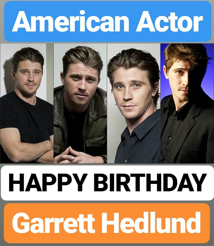 HAPPY BIRTHDAY 
Garrett Hedlund
FAMOUS AMERICAN ACTOR 