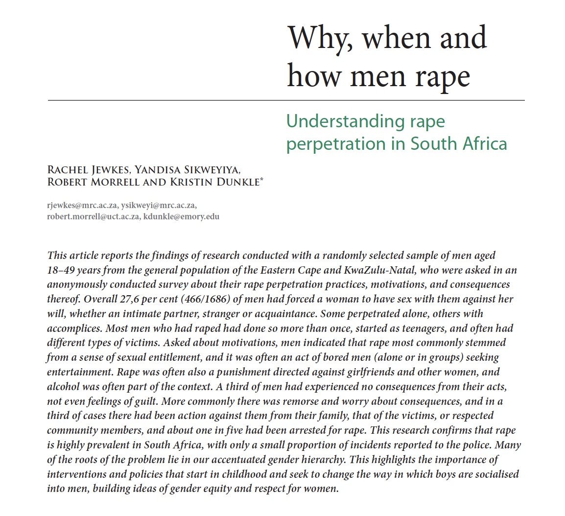 Why, when and how men rape: A study in South Africa among men aged 18-49 finds 27.6% have raped a woman. Most were motivated by sexual entitlement, also boredom &amp; ‘entertainment’, &amp; as punishment against girlfriends and other women. Most had first raped girls/women as teenagers.