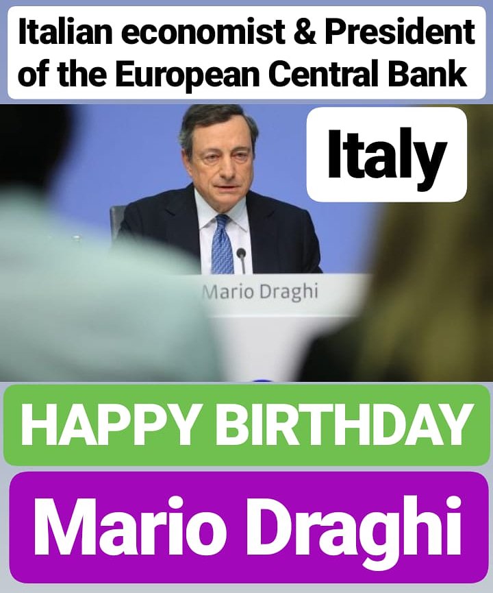 HAPPY BIRTHDAY 
Mario Draghi Italian economist serving as President of the European Central Bank 