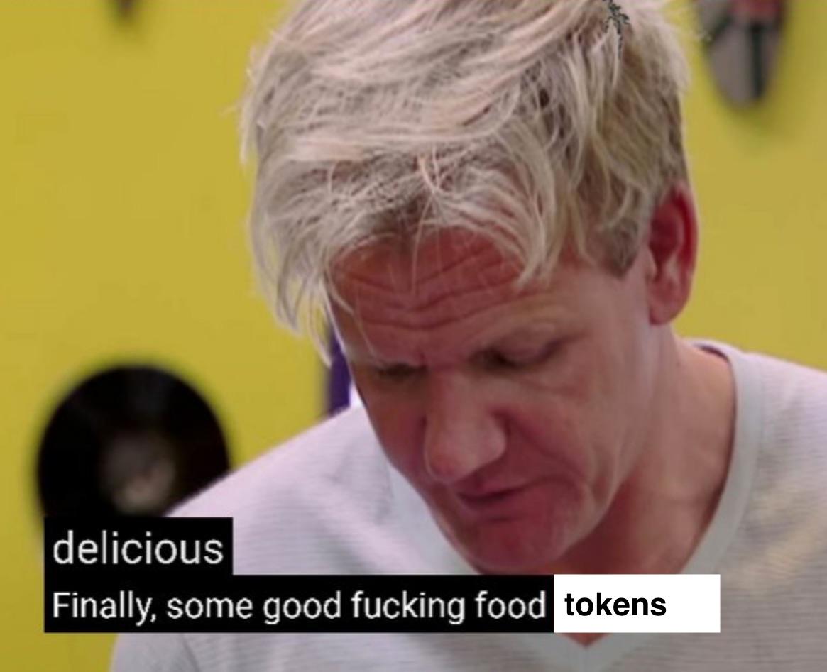 Gordon Ramsey "finally some good food" meme + food tokens = comedy