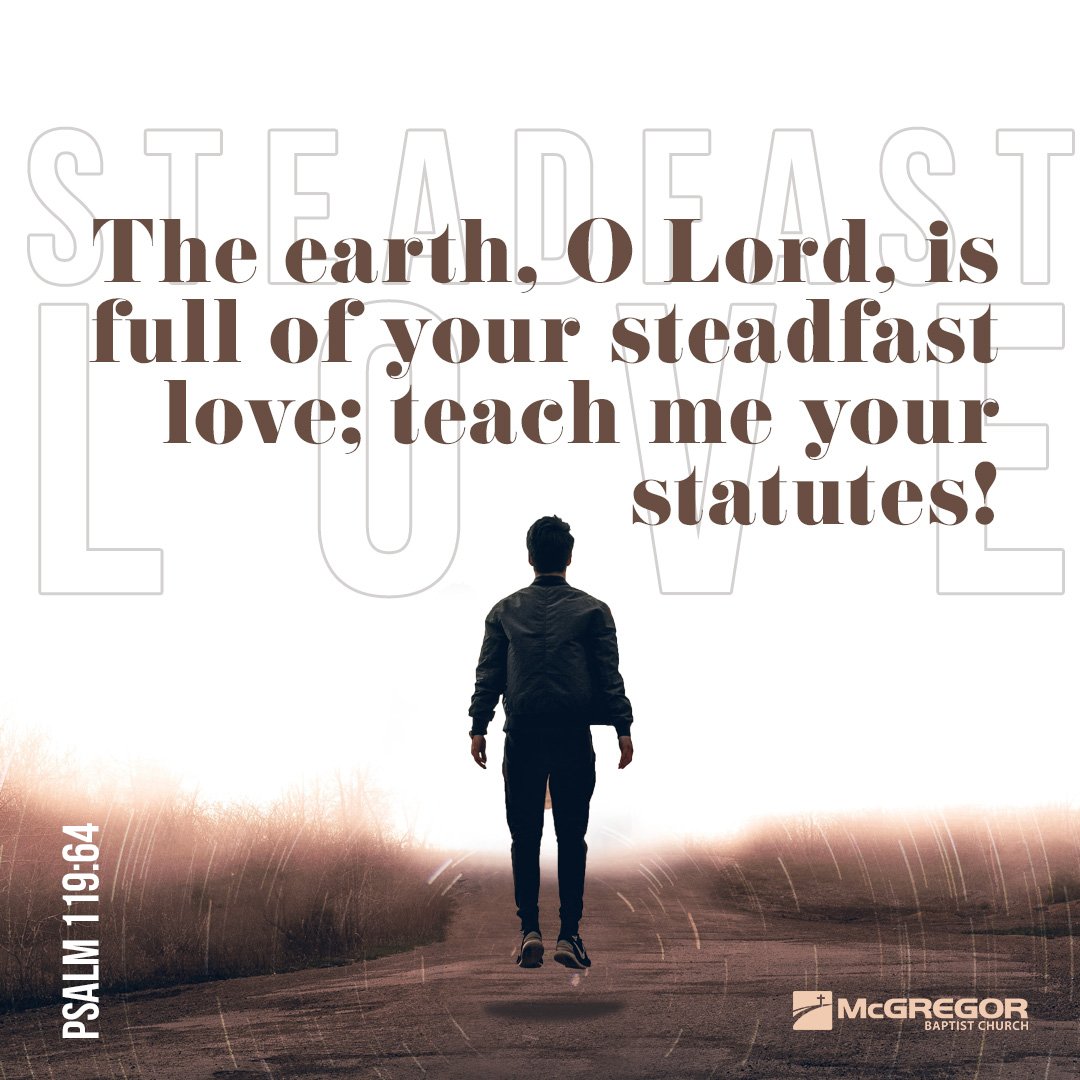 Psalm 119:64 "The earth, O Lord, is full of your steadfast love; teach me your statutes!" #mcgregorbaptist #mcgregorbaptistchurch