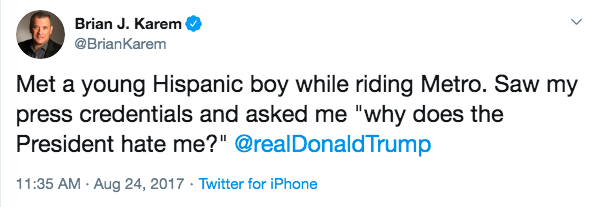 Of course, there's also the time that Brian was apparently wearing his press credentials in full view on the metro (?), and a young boy both recognized what they meant and asked Brian why Donald Trump hated him.