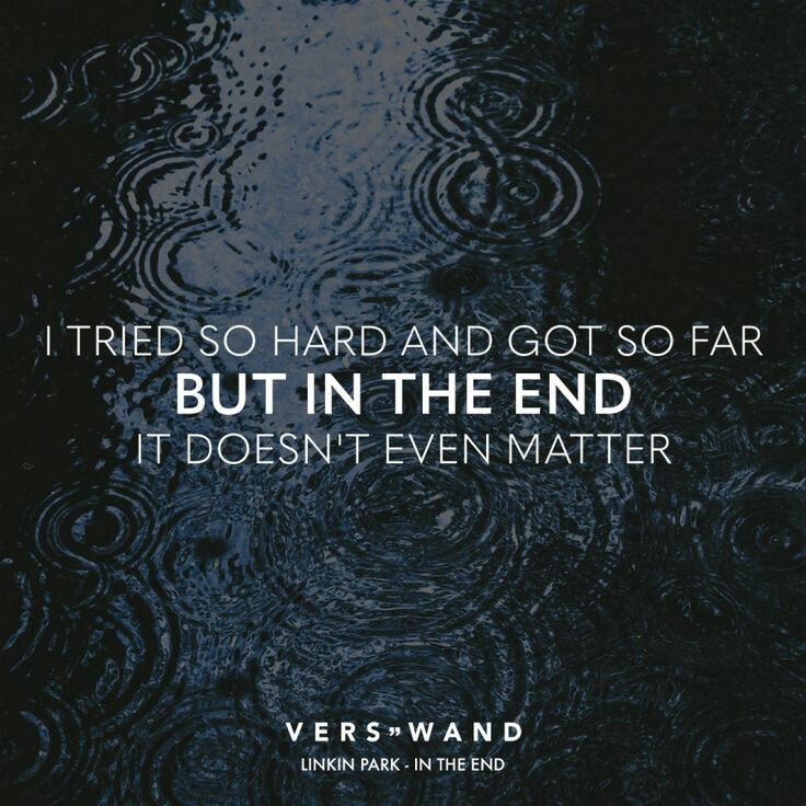 I tried so hard and got so far. I try so hard and get. I tried so hard and got so far перевод. Tryhard мем. Chester bennington in the end цитаты.