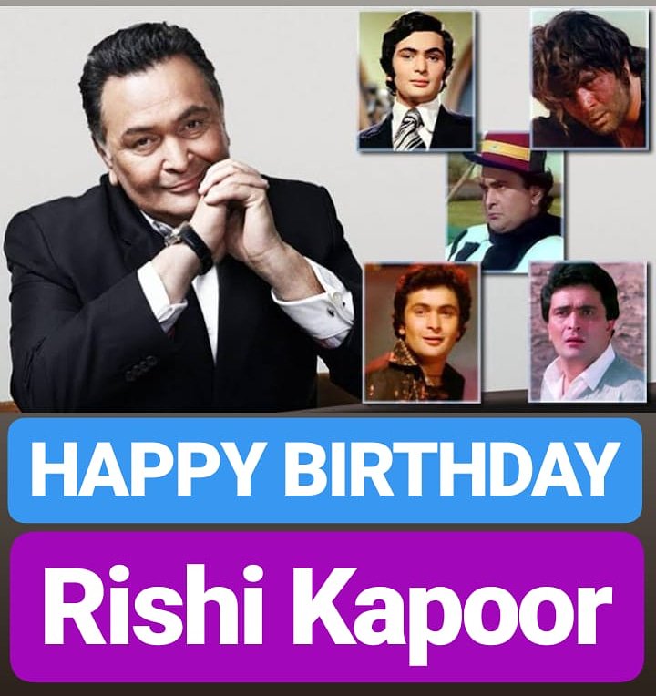 HAPPY BIRTHDAY 
Rishi Kapoor 
