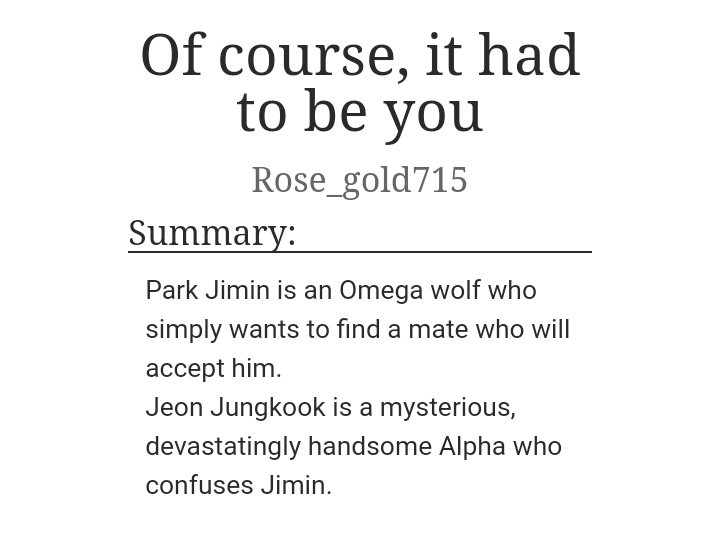 Ofcourse, It Had To Be You by Rose_gold715~Alpha JK~Omega JMWC: 55K+ (combining all parts of a series)Review: There is something about mysterious male characters that pull me in. If written well, they can do wonders with the story. I LOVED THIS FIC! https://archiveofourown.org/works/8891899 