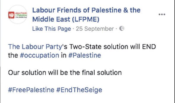 In 2017, Labour Friends of Palestine, which includes Jeremy Corbyn as a member, posted on social media that "The Labour Party's Two-State Solution" will be the "final solution." That phrase, of course, is best known as describing the Nazi plan to exterminate the Jews.