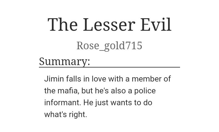 The Lesser Evil by Rose_gold715Word Count: 21KReview: Love. Longing. Love Confusion. Betrayal. A hint of angst. This was a short fic but was thrilling! JM was forced to be the informant but he falls in love with JK. And JK falls for JM too! https://archiveofourown.org/works/14971163/chapters/34695524