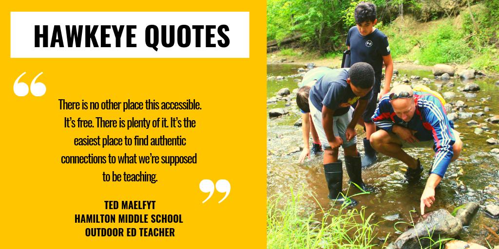 Middle School Teacher <a href="/TedMalefyt/">Ted Malefyt</a> loves how learning outdoors awakens our students to a world they may have forgotten about. It connects them to something more than a screen. And it's real. Enjoy this quote! #HawkeyeQuotes #EachWillThrive