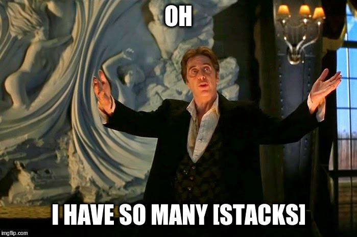 Devil's Advocate Pacino saying "Oh. I have so many [stacks]"