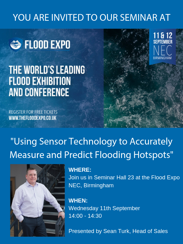 Are you at the NEC for @floodexpo next week? 

Our Head of International Sales, Sean Turk will be hosting a seminar on Wednesday 11th Septemeber, 14.00 -14.30, where he will be discussing how sensor technology can accurately measure and predict flooding hotspots. 

#flooding