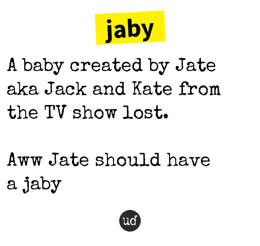 urbandictionary's tweet photo. @jabythegreat jaby: A baby created by Jate aka Jack and Kate from the TV show lost. https://t.co/vwasozi9S6 https://t.co/MkgyXhaYv5