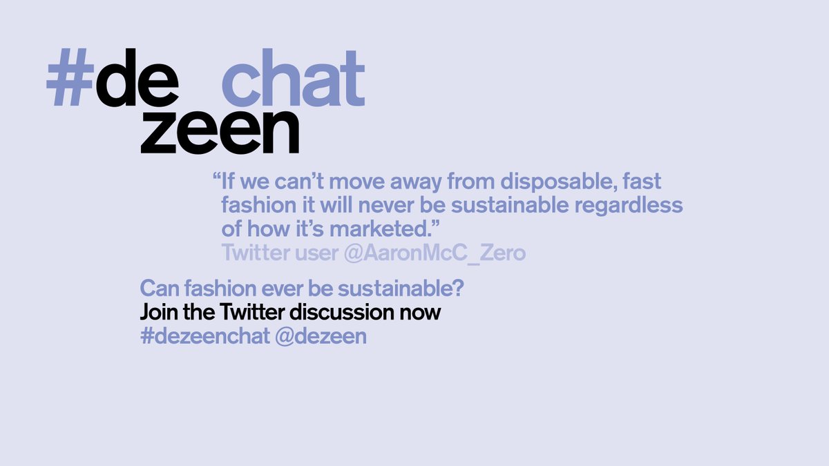Do designers have a responsibility to eliminate fast fashion? Join the discussion now using #dezeenchat.