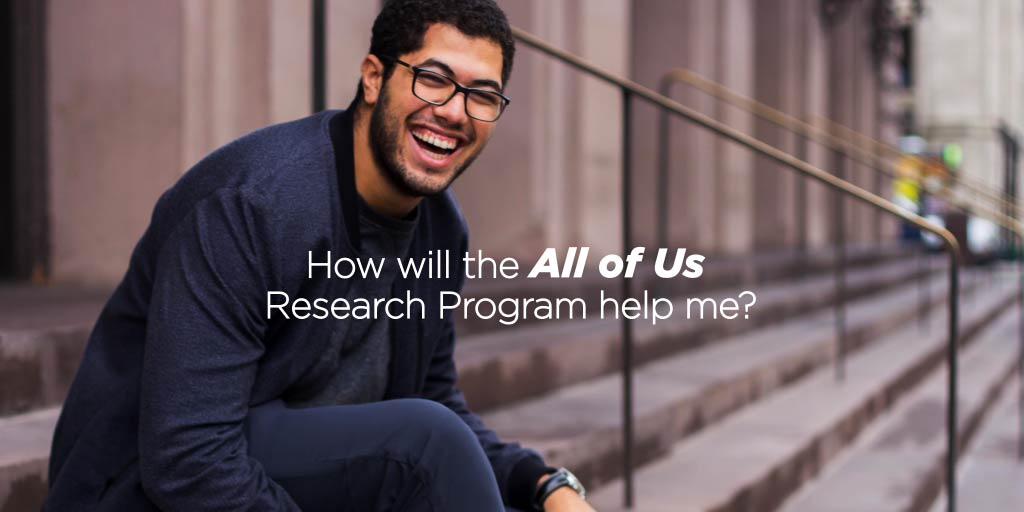 How will All of Us help me? All of Us is a research program. If you #JoinAllofUs, you may learn more about your health + help researchers make discoveries that may lead to better health for all of us. More at JoinAllofUs.org.