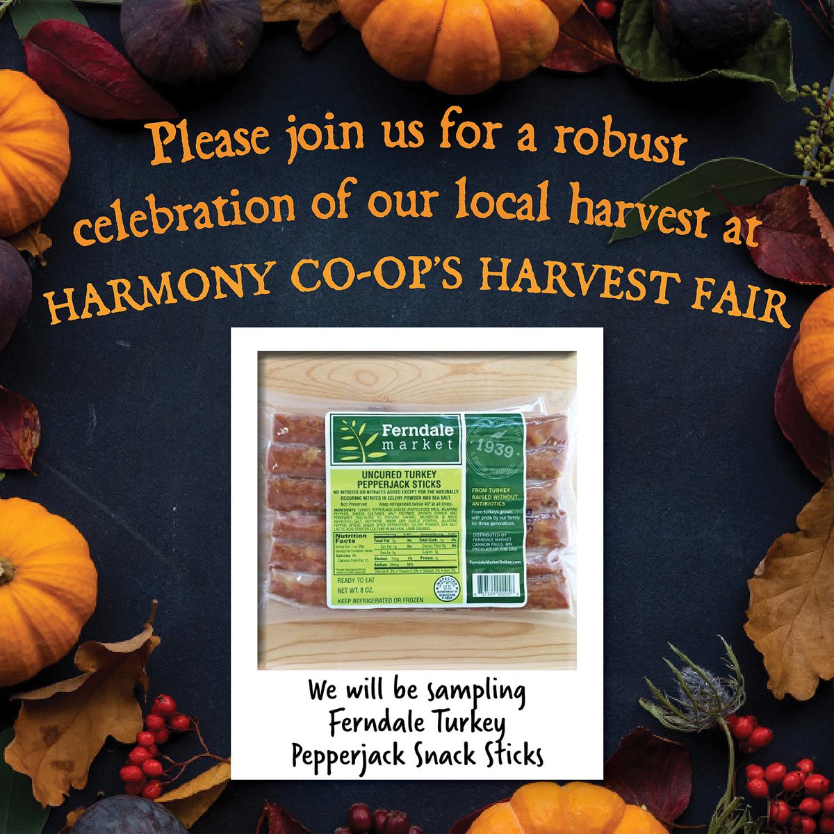 Please join us in a robust celebration of our local harvest at Harmony’s Harvest Fair on September 15th, 1:00-3:00 pm and try some <a href="/FerndaleMarket/">Ferndale Market</a> Pepperjack Snack Sticks. Mark interested on Facebook to be entered to win a $20 Harmony Co-op gift card! ow.ly/yjm750vYg79