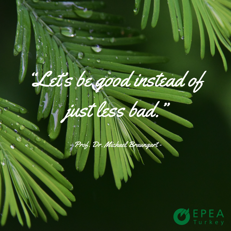 EpeaTurkey's tweet photo. “Let’s be good instead of just less bad.” - Prof. Dr. Michael Braungart https://t.co/gEtQOueLKy