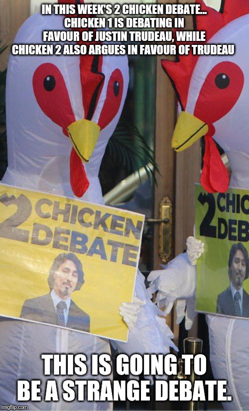 @CPC_HQ #2chickendebate #canpoli #VoteNoCPC #VoteNoScheer #cdnpoli

￼

It seems even conservative chickens are bigger fans of Trudeau than Scheer