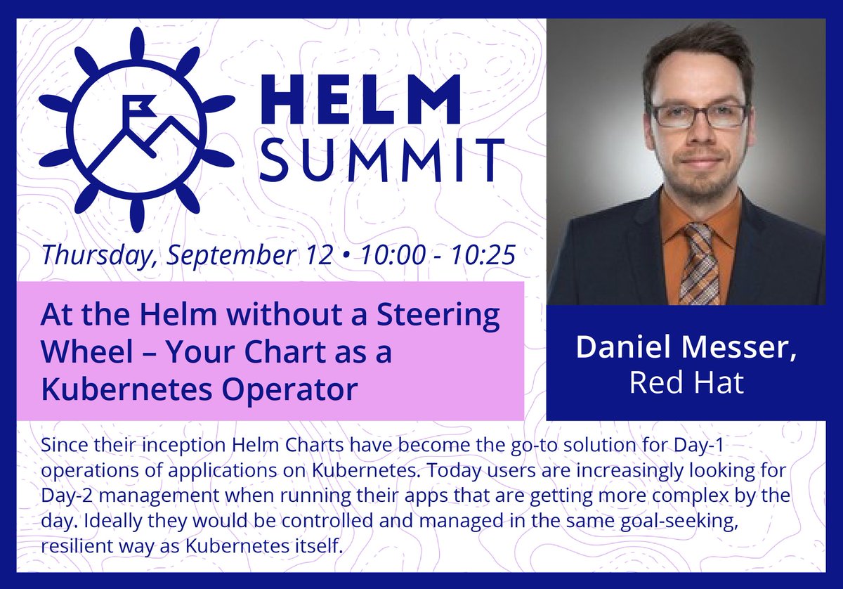 HelmPack's tweet image. #HelmSummit ➡️ Don&apos;t miss Daniel Messer discuss your #HelmChart as a #Kubernetes Operator on Sept. 12 sched.co/S8sn