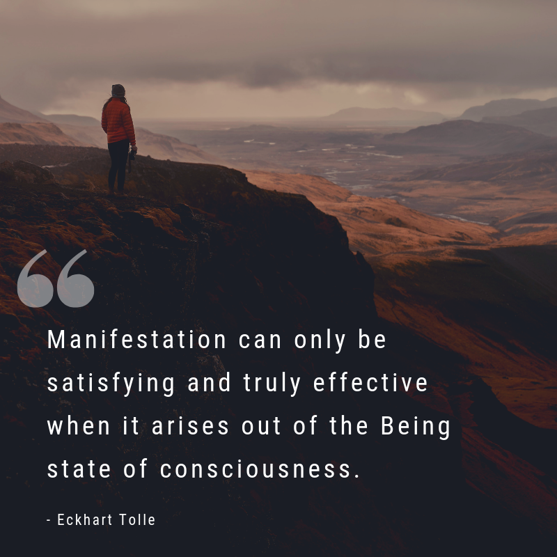 Eckhart Tolle On Twitter Manifestation Can Only Be Satisfying And Truly Effective When It Arises Out Of The Being State Of Consciousness Eckhart Tolle Join The Conscious Manifestation Facebook Group Https T Co Sdixubanzy