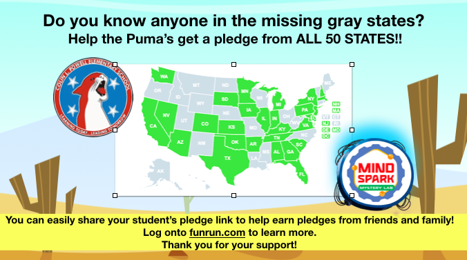 We are halfway to our 50 state challenge for the Puma Fun Run. If we get pledges from all 50 states, we will have a school-wide pajama day on September 13. Funds raised through the Puma Fun Run will increase access to technology for all of our Powell ES students!